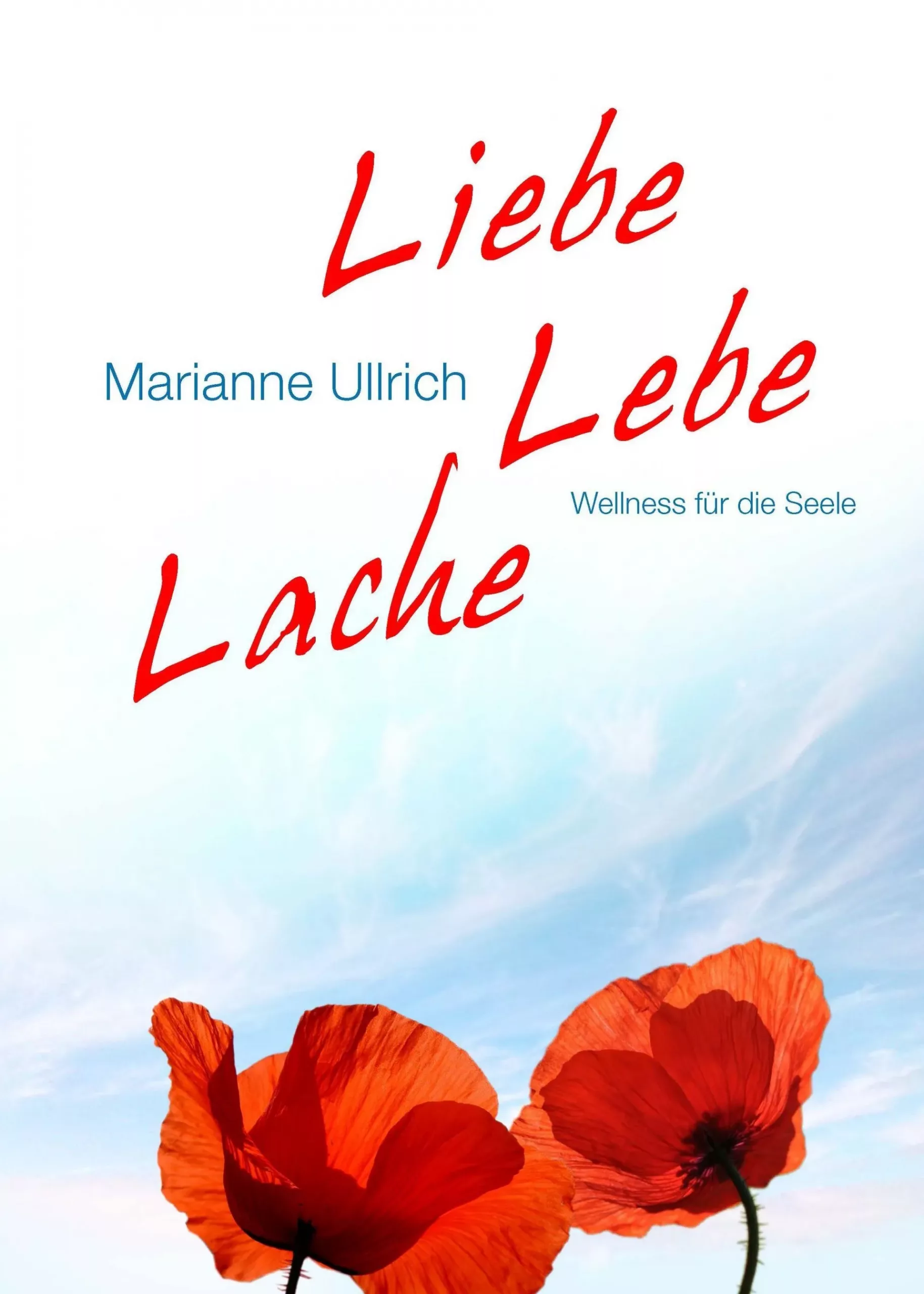 Liebe Lebe Lache von Marianne Ullrich